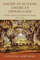 Book cover of: American Slavery, American Imperialism. By: Catherine Armstrong