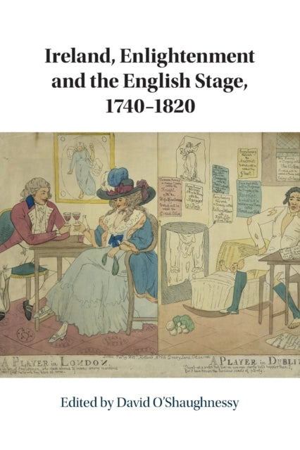 Book cover of: Ireland, Enlightenment and the English Stage, 1740-1820. By: David O'Shaughnessy