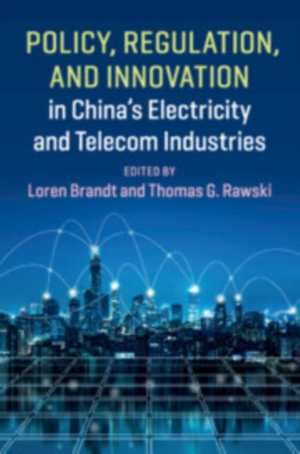 Book cover of: Policy, Regulation and Innovation in China's Electricity and Telecom Industries. By: Loren Brandt