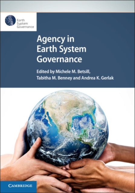 Book cover of: Agency in Earth System Governance. By: Michelle M. Betsill