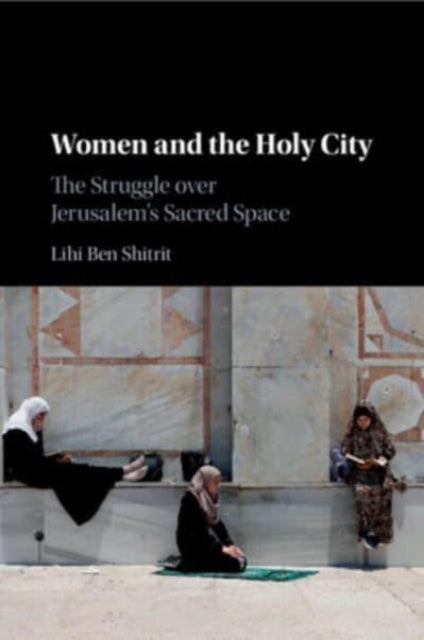 Book cover of: Women and the Holy City. By: Lihi Ben Shitrit