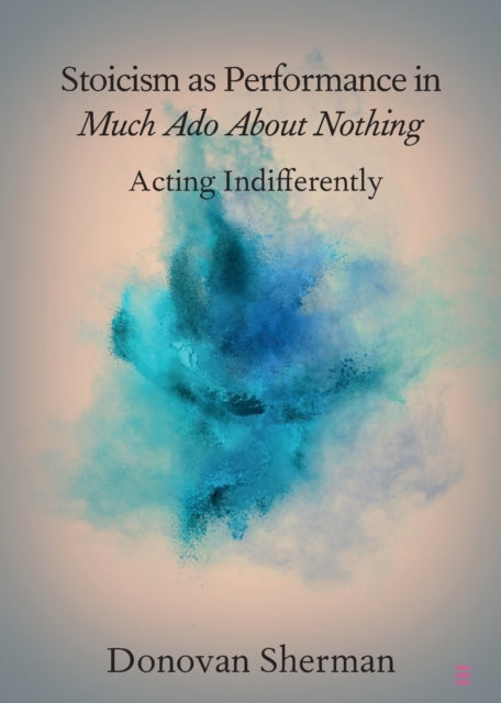 Book cover of: Stoicism as Performance in Much Ado about Nothing. By: Donovan Sherman