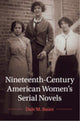 Book cover of: Nineteenth-Century American Women's Serial Novels. By: Dale M. Bauer