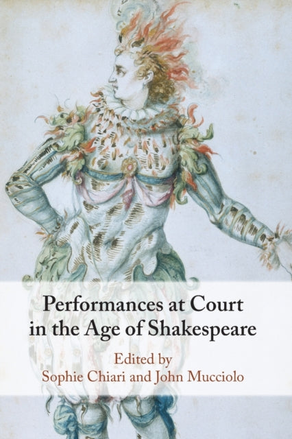 Book cover of: Performances at Court in the Age of Shakespeare. By: Sophie Chiari