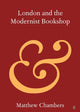 Book cover of: London and the Modernist Bookshop. By: Matthew Chambers