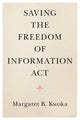 Book cover of: Saving the Freedom of Information Act. By: Margaret B. Kwoka
