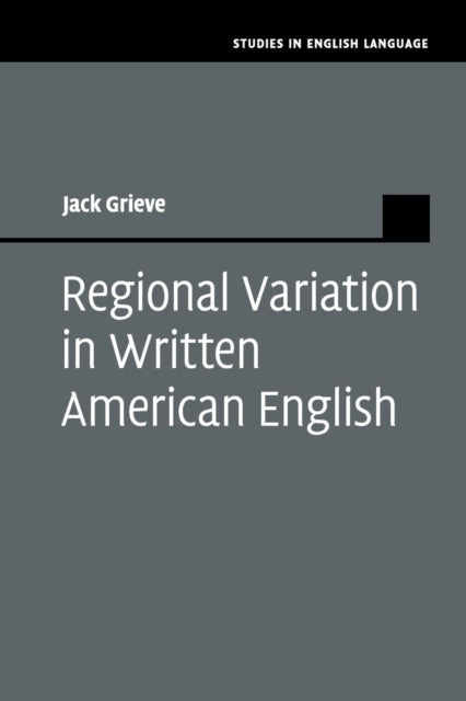Book cover of: Regional Variation in Written American English. By: Jack Grieve