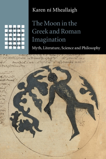 Book cover of: Moon in the Greek and Roman Imagination. By: Karen Ni' Mheallaigh