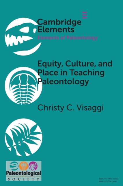 Book cover of: Equity, Culture, and Place in Teaching Paleontology. By: Christy C. Visaggi