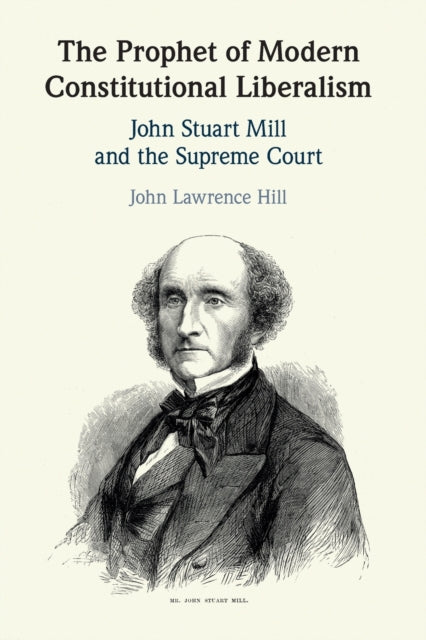Book cover of: Prophet of Modern Constitutional Liberalism. By: John Lawrence Hill