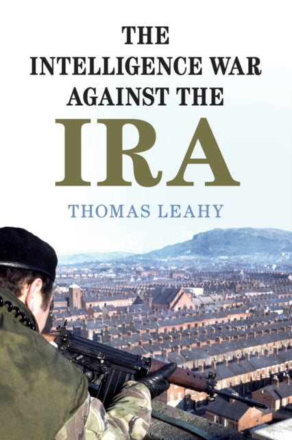 Book cover of: Intelligence War against the IRA. By: Thomas Leahy