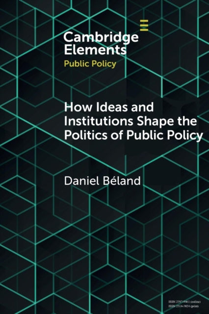 Book cover of: How Ideas and Institutions Shape the Politics of Public Policy. By: Daniel Béland