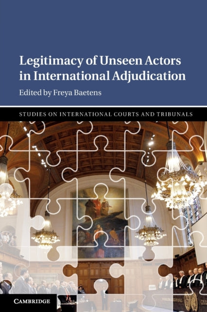 Book cover of: Legitimacy of Unseen Actors in International Adjudication. By: Freya Baetens