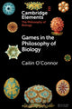 Book cover of: Games in the Philosophy of Biology. By: Cailin O'Connor