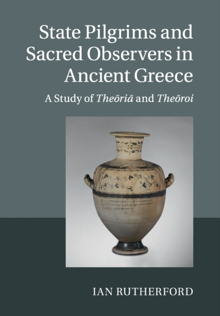 Book cover of: State Pilgrims and Sacred Observers in Ancient Greece. By: Ian Rutherford