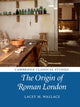 Book cover of: Origin of Roman London. By: Lacey M. Wallace