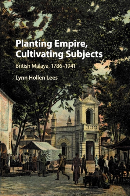 Book cover of: Planting Empire, Cultivating Subjects. By: Lynn Hollen Lees