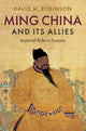 Book cover of: Ming China and its Allies. By: Robinson, David M.