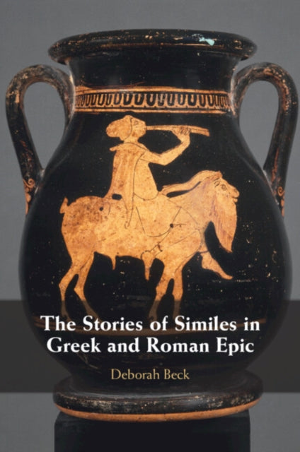 Book cover of: Stories of Similes in Greek and Roman Epic. By: Deborah Beck