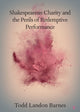 Book cover of: Shakespearean Charity and the Perils of Redemptive Performance. By: Todd Barnes