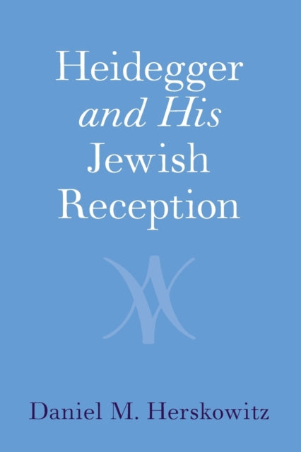 Book cover of: Heidegger and His Jewish Reception. By: Daniel M. Herskowitz