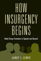 Book cover of: How Insurgency Begins. By: Janet I. Lewis