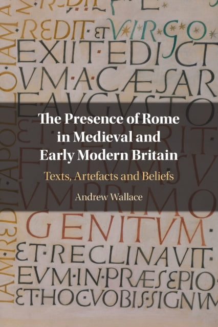 Book cover of: Presence of Rome in Medieval and Early Modern Britain. By: Andrew Wallace