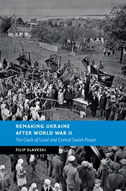 Book cover of: Remaking Ukraine after World War II. By: Filip Slaveski