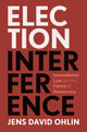 Book cover of: Election Interference. By: Jens David Ohlin