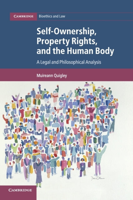 Book cover of: Self-Ownership, Property Rights, and the Human Body. By: Muireann Quigley