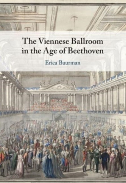 Book cover of: Viennese Ballroom in the Age of Beethoven. By: Erica Buurman