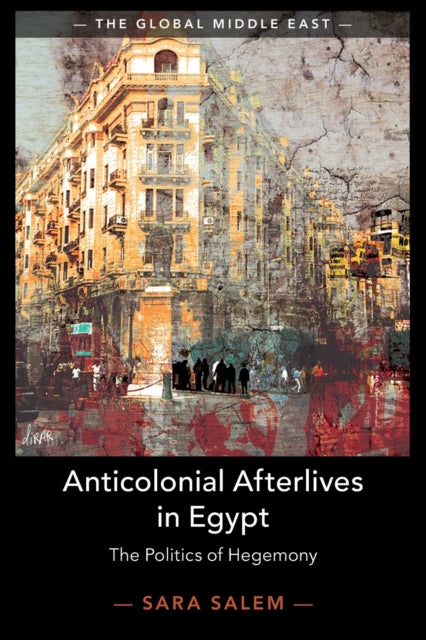 Book cover of: Anticolonial Afterlives in Egypt. By: Sara Salem
