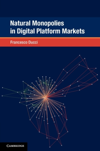 Book cover of: Natural Monopolies in Digital Platform Markets. By: Francesco Ducci