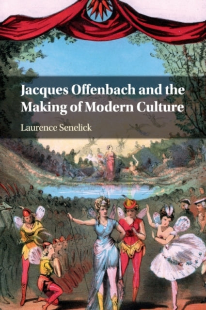Book cover of: Jacques Offenbach and the Making of Modern Culture. By: Laurence Senelick