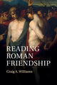 Book cover of: Reading Roman Friendship. By: Craig A. Williams