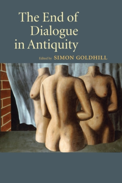 Book cover of: End of Dialogue in Antiquity. By: Simon Goldhill
