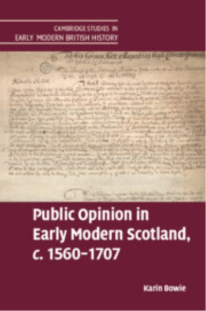 Book cover of: Public Opinion in Early Modern Scotland, c.1560–1707. By: Karin Bowie