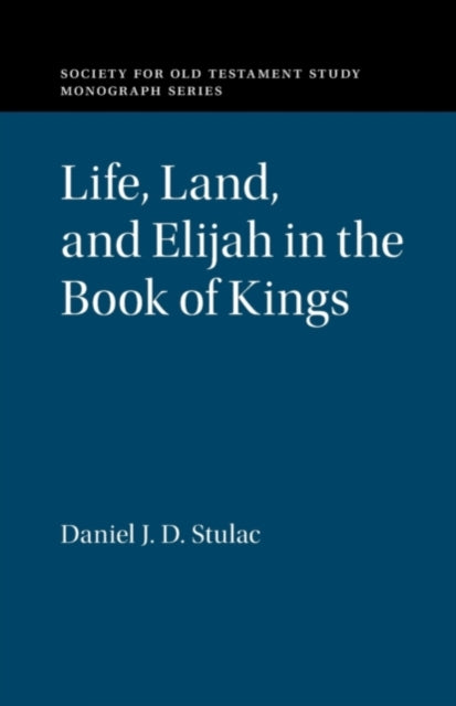 Book cover of: Life, Land, and Elijah in the Book of Kings. By: Daniel J. D. Stulac
