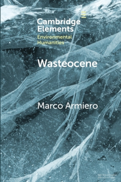 Book cover of: Wasteocene. By: Marco Armiero