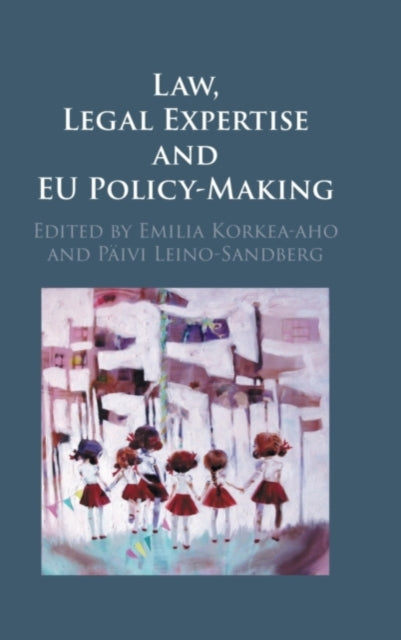 Book cover of: Law, Legal Expertise and EU Policy-Making. By: Emilia Korkea-aho