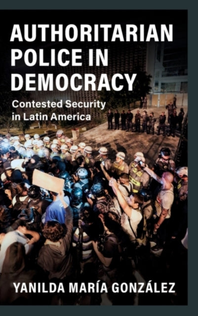 Book cover of: Authoritarian Police in Democracy. By: Yanilda María González