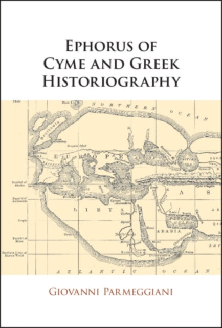 Book cover of: Ephorus of Cyme and Greek Historiography. By: Giovanni Parmeggiani