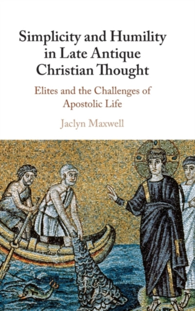 Book cover of: Simplicity and Humility in Late Antique Christian Thought. By: Jaclyn L. Maxwell