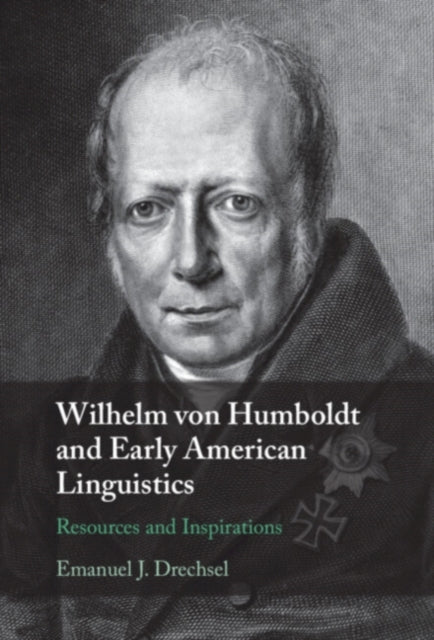 Book cover of: Wilhelm von Humboldt and Early American Linguistics. By: Emanuel J. Drechsel