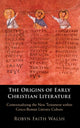 Book cover of: Origins of Early Christian Literature. By: Robyn Faith Walsh