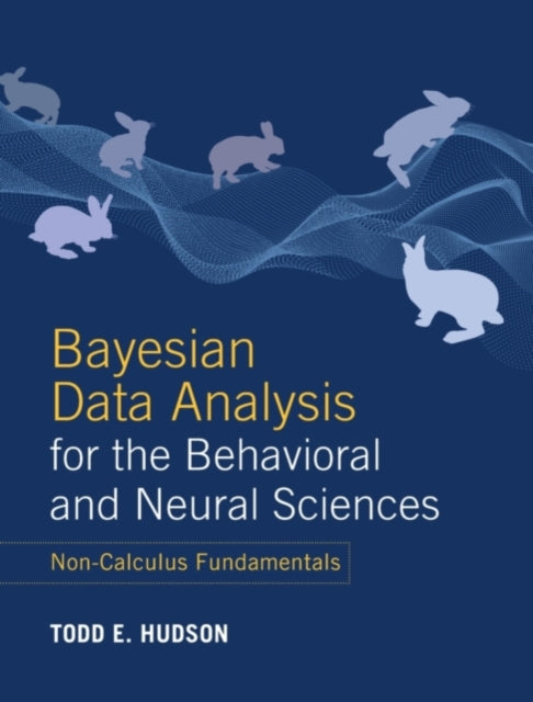 Book cover of: Bayesian Data Analysis for the Behavioral and Neural Sciences. By: Todd E. Hudson