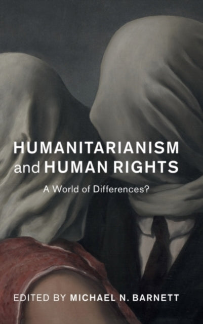 Book cover of: Humanitarianism and Human Rights. By: Michael N. Barnett