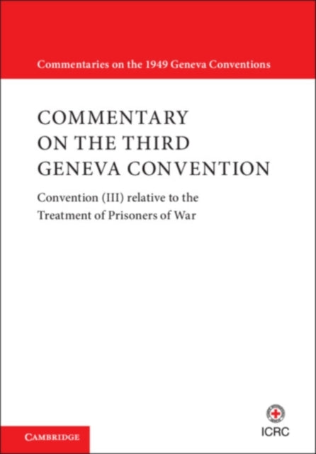 Book cover of: Commentary on the Third Geneva Convention 2 Volumes Hardback Set. By: International Committee of the Red Cross