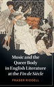 Book cover of: Music and the Queer Body in English Literature at the Fin de Siecle. By: Fraser Riddell