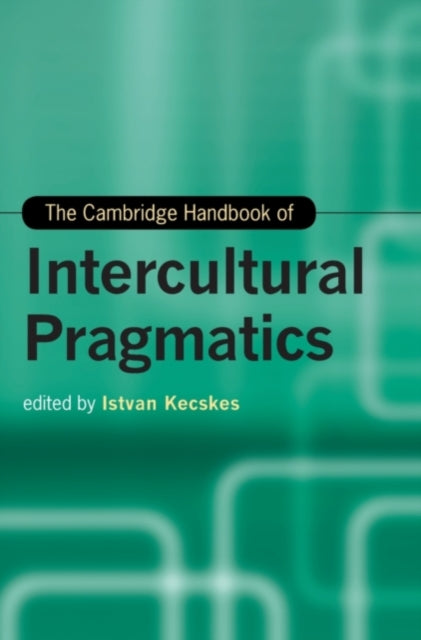 Book cover of: Cambridge Handbook of Intercultural Pragmatics. By: Istvan Kecskes